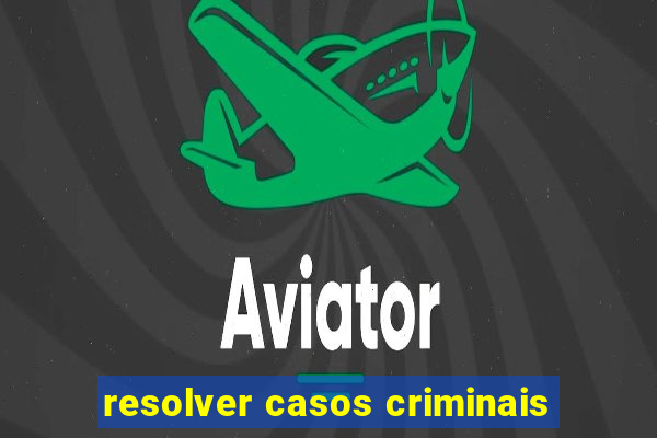 resolver casos criminais